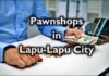 PAWNSHOPS IN LAPU-LAPU CITY